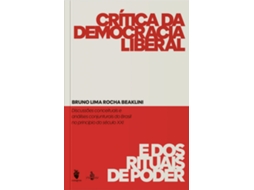 Livro Crítica Da Democracia Liberal E Dos Rituais Do Poder Discussões Conceituais E Análises Conjunturais De Bruno Rocha Lima Beaklini (português)