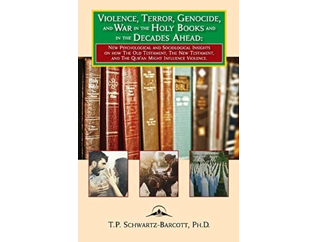 Livro Violence, Terror, Genocide, and War in the Holy Books and in the Decades Ahead de Timothy Schwartz-Barcott (Inglês)