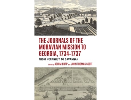 Livro The Journals Of The Moravian Mission To Georgia, 1734–1737 De Achim Kopp E John Thomas Scott (inglês - Capa Dura)