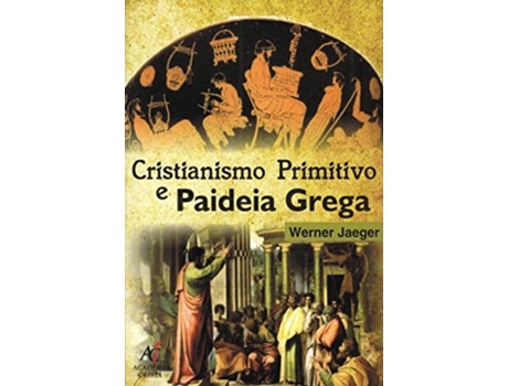 Livro Cristianismo Primitivo E A Paideia Grega De Werner Wilhelm Jaeger (português Do Brasil)