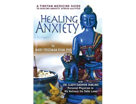 Livro Healing Anxiety A Tibetan Medicine Guide to Healing Anxiety Stress and PTSD de PhD Mary Friedman Ryan (Inglês)