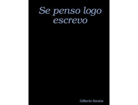 Livro Se Penso Logo Escrevo de Gilberto Santos (Português)