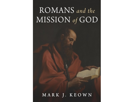 Livro Romans And The Mission Of God De Mark J Keown (inglês)
