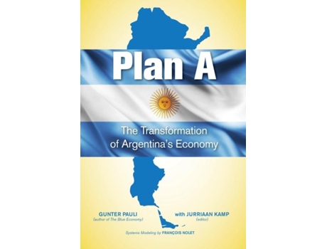 Livro Plan A The Transformation Of Argentinas Economy De Gunter Pauli (inglês)