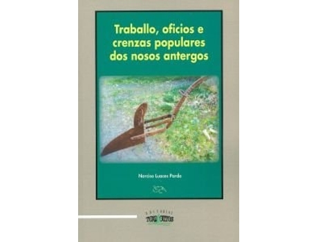 Livro Traballo, Oficios É Crenzas Populares Nosos Antergos De Narciso Luaces Pardo (espanhol)