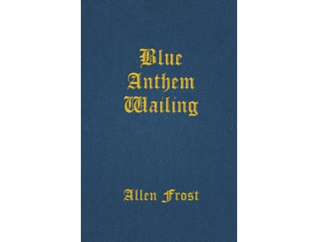 Livro Blue Anthem Wailing De Allen Frost (inglês)