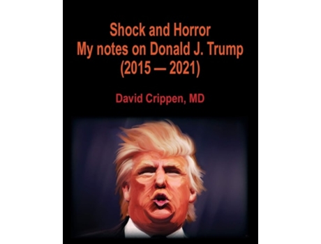 Livro Shock And Horror My Notes On Donald J. Trump De David Crippen (inglês)