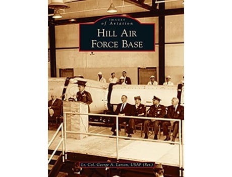Livro Hill Air Force Base Images of Aviation de Lt Col George a Larson Usaf Ret Usaf ret (Inglês)