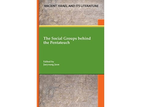 Livro The Social Groups behind the Pentateuch Ancient Israel and Its Literature 44 de Jaeyoung Jeon (Inglês)