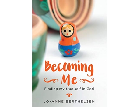 Livro Becoming Me Finding my true self in God de JoAnne Berthelsen (Inglês)