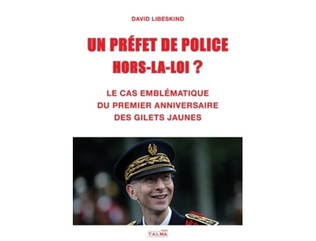 Livro Un Prefet De Police Hors-la-loi ? Le Cas Emblématique Du Premier Anniversaire Des Gilets Jaunes De David Libeskind (inglês)
