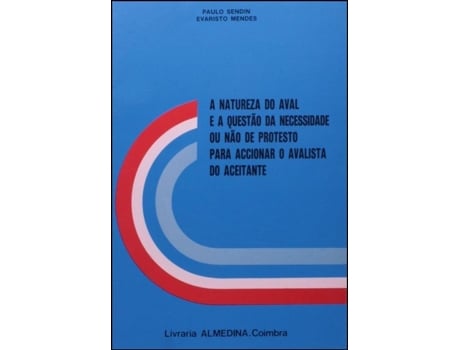 Livro A Natureza do Aval e a Questão de Necessidade ou Não do Protesto Para Accionar o Avalista do Aceitante de Paulo Melero Sendin (Português)