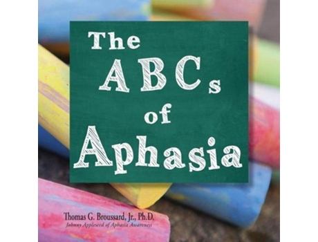 Livro The ABCs of Aphasia A Stroke Primer de Thomas G Broussard Jr PhD (Inglês)