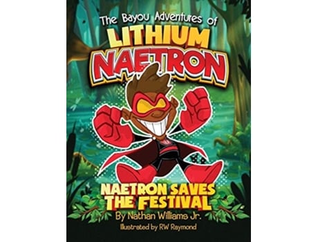 Livro The Bayou Adventures Of Lithium Naetron Naetron Saves The Festival De Nathan Williams Jr (inglês - Capa Dura)