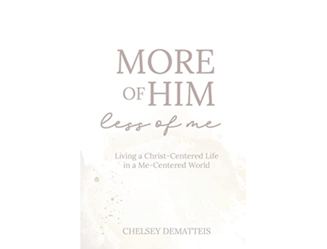 Livro More of Him Less of Me Living a ChristCentered Life in a MeCentered World de Chelsey Dematteis (Inglês)