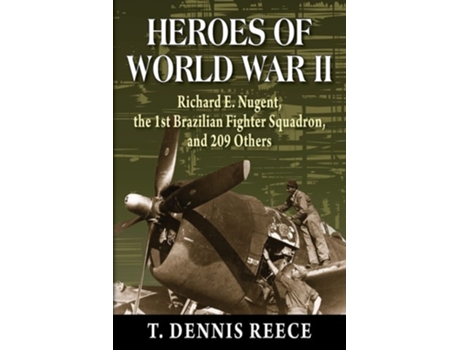 Livro Heroes Of World War Ii Richard E. Nugent, The 1st Brazilian Fighter Squadron, And 209 Others De T Dennis Reece (inglês)