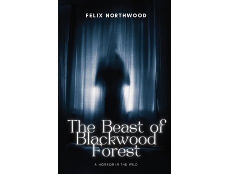 Livro The Beast of Blackwood Forest A Horror in the Wild de Felix Northwood (Inglês)