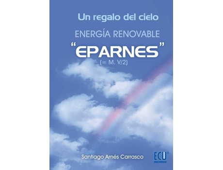 Livro Un Regalo Del Cielo. Energía Renovable Eparnes de Santiago Arnés Carrasco