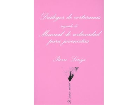 Livro Diálogos De Cortesanas Seguido De Manual De Urbanidad Para Jovencitas de Pierre Louÿs (Espanhol)