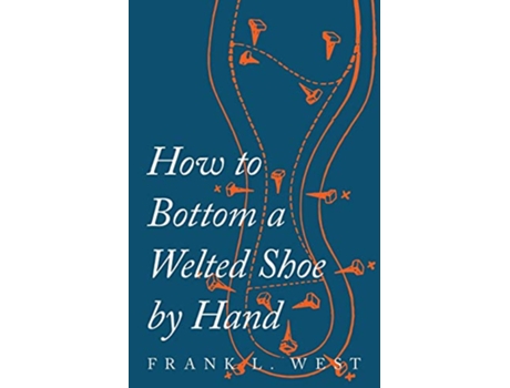 Livro How to Bottom a Welted Shoe By Hand de F L West (Inglês)