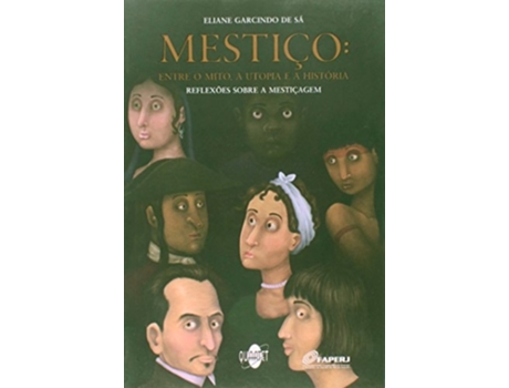 Livro Mestico Entre O Mito, A Utopia E A Historia De Eliane Garcindo De Sá (português Do Brasil)