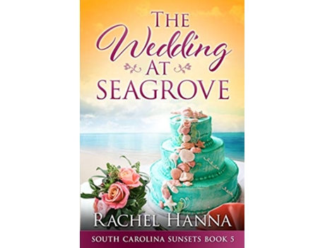 Livro The Wedding At Seagrove South Carolina Sunsets de Rachel Hanna (Inglês)