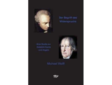 Livro Der Begriff Des Widerspruchs Eine Studie Zur Dialektik Kants Und Hegels De Michael Wolff (alemão)