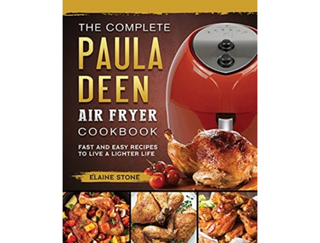 Livro The Complete Paula Deen Air Fryer Cookbook Fast and Easy Recipes to Live a Lighter Life de Elaine Stone (Inglês)