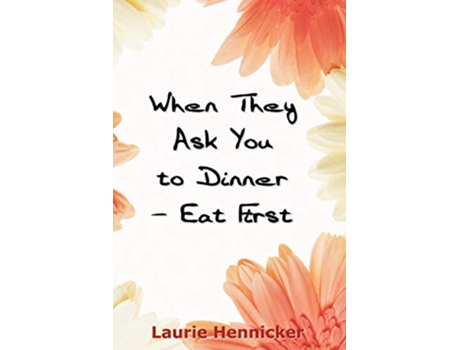 Livro When They Invite You to Dinner Eat First de Laurie Burns Hennicker (Inglês)