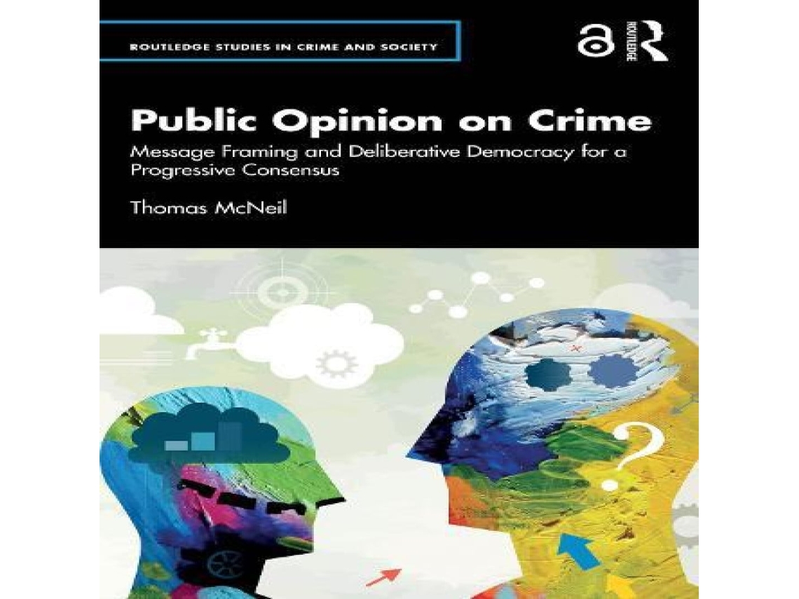 Livro Public Opinion on Crime Message Framing and Deliberative Democracy for a Progressive Consensus de Thomas McNeil (Inglês)