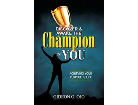 Livro Discover Amp Awake The Champion In You Achiveving Your Purpose In Life De Gideon O Ojo (inglês)