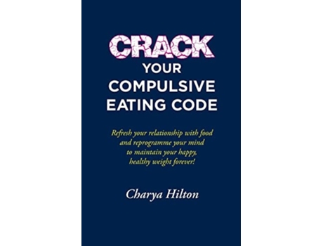 Livro Crack Your Compulsive Eating Code de Charya Hilton (Inglês)