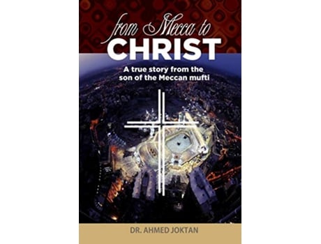 Livro From Mecca to Christ A true story from the son of the Meccan mufti de Ahmed Joktan (Inglês)