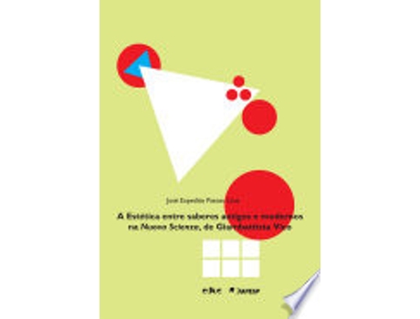 Livro ESTETICA ENTRE SABERES ANTIGOS E MODERNOS NA NUOVA SCIENZA - DE GIAMBATTISTA VICO de LIMA, JOSE EXPEDITO (Português do Brasil)