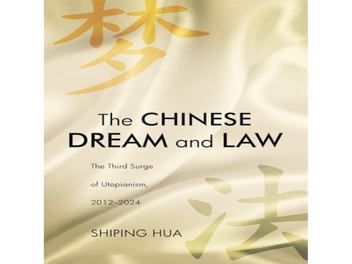 Livro The Chinese Dream and Law The Third Surge of Utopianism 2012-2024 de Shiping Hua (Inglês)