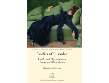 Livro Bodies Of Disorder Gender And Degeneration In Baroja And Blasco Ibáñez De Katharine Murphy (inglês)