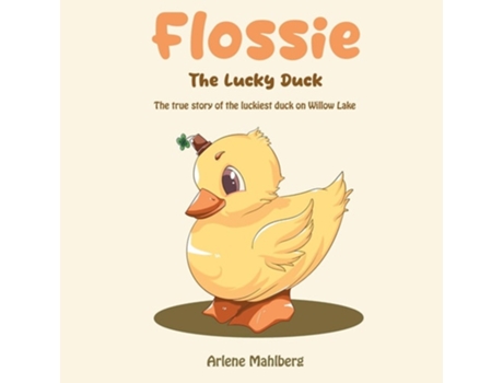 Livro Flossie The Lucky Duck The true story of the luckiest duck on Willow Lake de Arlene Mahlberg (Inglês)
