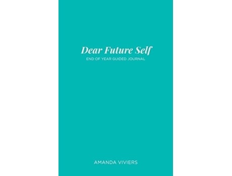 Livro Dear Future Self End Of Year Guided Journal De Amanda Marie Viviers (inglês)