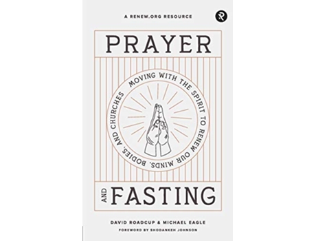 Livro Prayer and Fasting Moving with the Spirit to Renew Our Minds Bodies and Churches de David Roadcup Michael Eagle Shodankeh Johnson (Inglês)