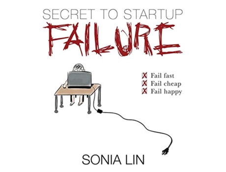Livro Secret to Startup Failure Fail Fast Fail Cheap Fail Happy de Sonia Lin (Inglês)