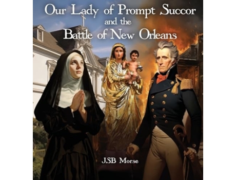 Livro Our Lady of Prompt Succor and the Battle of New Orleans de Jsb Morse (Inglês - Capa Dura)