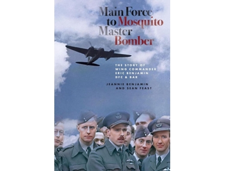 Livro Main Force to Mosquito Master Bomber de Jeannie Benjamin e Sean Feast (Inglês - Capa Dura)