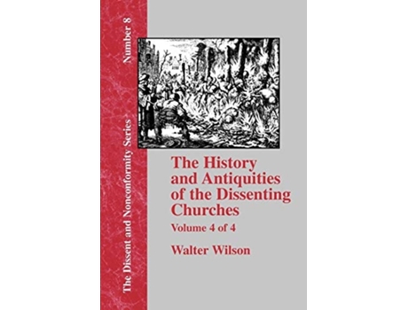 Livro History Amp Antiquities Of The Dissenting Churches - Vol. 4 De Walter Wilson (inglês)