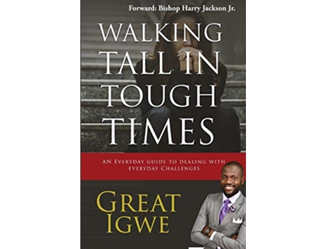 Livro Walking Tall In Tough Times An Everyday Guide For Dealing With Everyday Challenges de GREAT IGWE (Inglês)