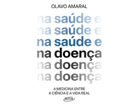 Livro Na Saúde E Na Doença A Medicina Entre A Ciência E A Vida Real De Olavo Amaral (português Do Brasil)