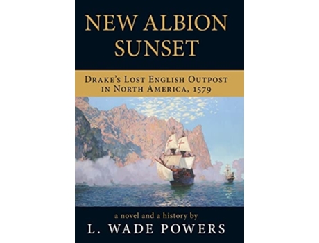 Livro New Albion Sunset Drakes Lost English Outpost In North America, 1579 De L Wade Powers (inglês - Capa Dura)