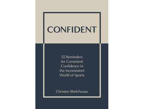 Livro Confident 52 Reminders for Consistent Confidence in the Inconsistent World of Sports de Christen Shefchunas (Inglês)