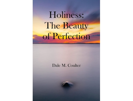 Livro Holiness The Beauty Of Perfection The Beauty Of Perfection De Dale M Coulter (inglês)