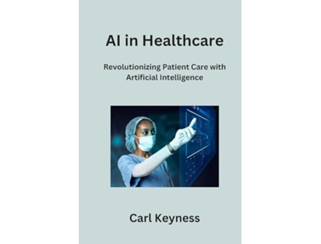 Livro AI in Healthcare de Carl Keyness (Inglês)