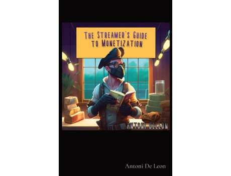Livro The Streamers Guide To Monetization De Antoni Deleon (inglês)
